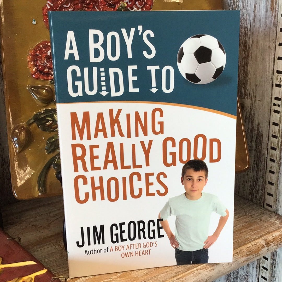 A Boys Guide To Making Really Good Choices By Jim George